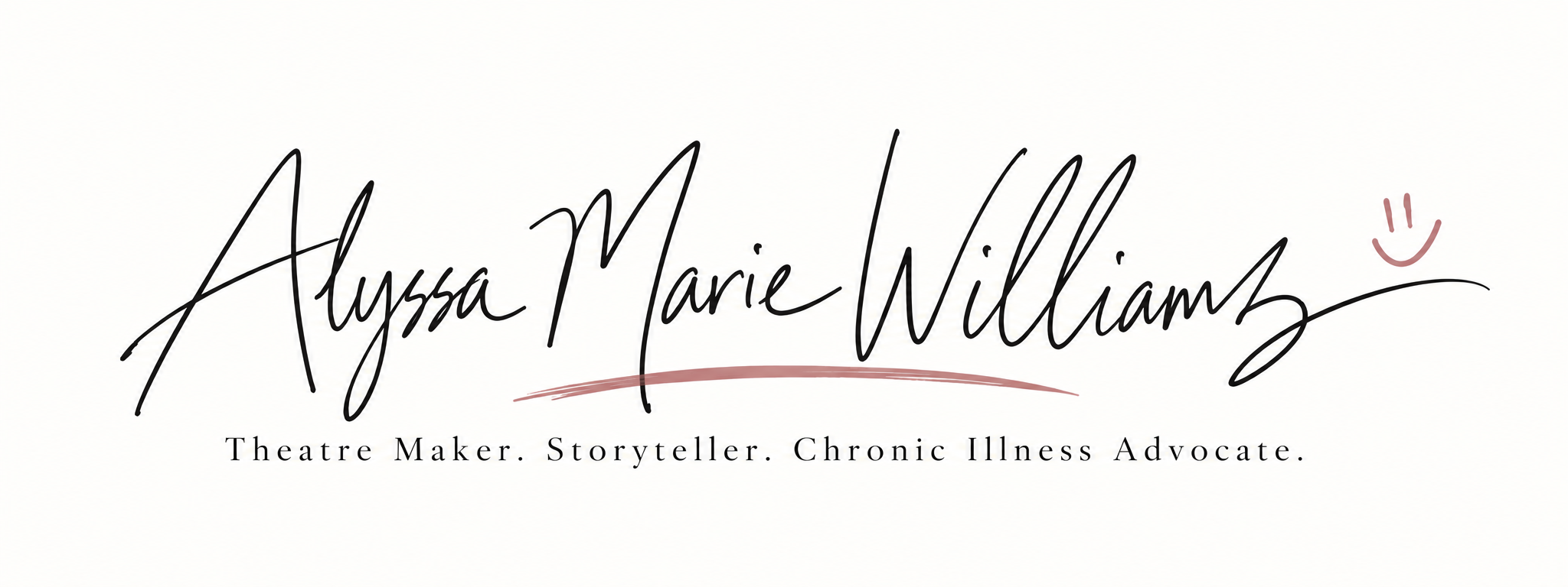 Alyssa Marie Williams. Theatre Maker. Storyteller. Chronic Illness Advocate.